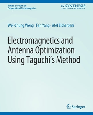 Electromagnetics and Antenna Optimization Using Taguchi's Method by Weng, Wei-Chung