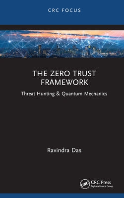 The Zero Trust Framework: Threat Hunting & Quantum Mechanics by Das, Ravindra