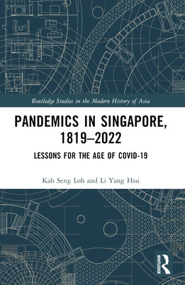Pandemics in Singapore, 1819-2022: Lessons for the Age of COVID-19 by Loh, Kah Seng