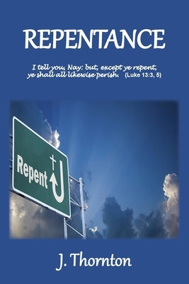 Repentance: Explained and Enforced by Thornton, J.