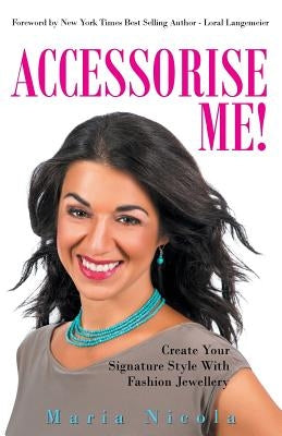 Accessorise Me!: Create Your Signature Style With Fashion Jewellery by Nicola, Maria