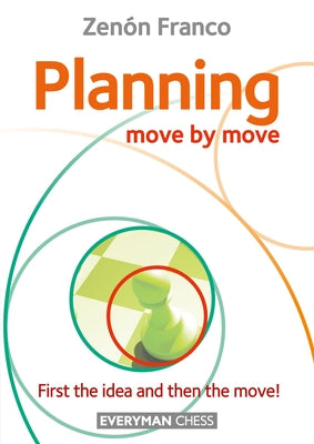 Planning: Move by Move - First the idea and then the move! by Franco, Zenon