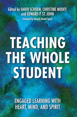 Teaching the Whole Student: Engaged Learning With Heart, Mind, and Spirit by Schoem, David