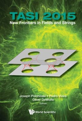 New Frontiers in Fields and Strings (Tasi 2015) by Polchinski Joseph
