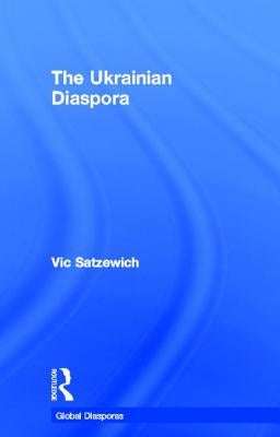 The Ukrainian Diaspora by Satzewich, Vic