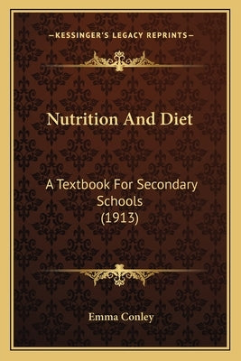 Nutrition And Diet: A Textbook For Secondary Schools (1913) by Conley, Emma