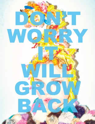 Don't Worry It Will Grow Back: Dennis Lanni: A Singular Force in Hair Artistry by Clinton, Chris