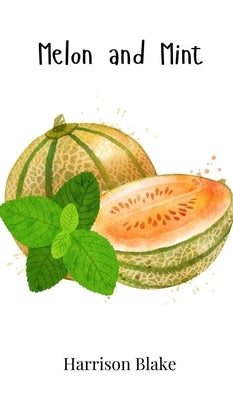 Melon and Mint by Blake, Harrison