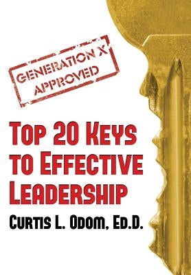 Generation X Approved - Top 20 Keys to Effective Leadership by Odom, Curtis L.