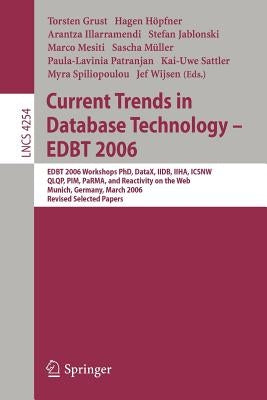 Current Trends in Database Technology - Edbt 2006: Edbt 2006 Workshop Phd, Datax, Iidb, Iiha, Icsnw, Qlqp, Pim, Parma, and Reactivity on the Web, Muni by Grust, Torsten