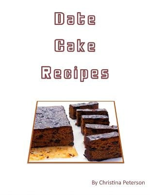 Date Cake Recipes: Note page for 20 desserts to male comments by Peterson, Christina