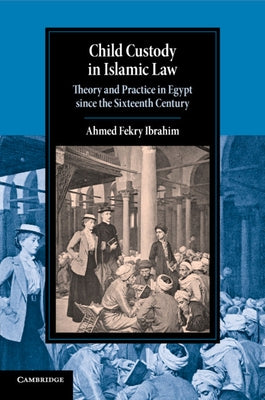 Child Custody in Islamic Law by Ibrahim, Ahmed Fekry