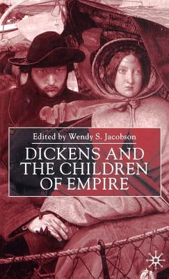 Dickens and the Children of Empire by Jacobson, W.