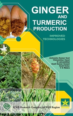 Ginger and Turmeric Production: Improved Technologies by Soni, Jeetendra Kumar