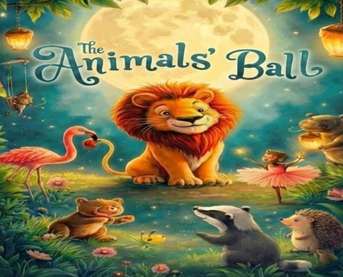 The animals ball: A Celebration Under the Moonlit Trees by Hinkle Bromage, Mary E.