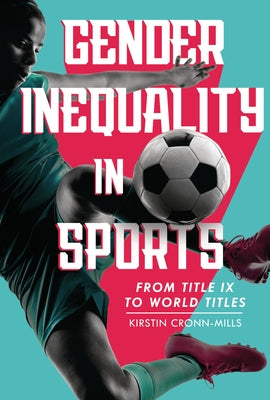 Gender Inequality in Sports: From Title IX to World Titles by Cronn-Mills, Kirstin