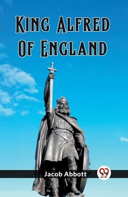 King Alfred Of England by Abbott, Jacob