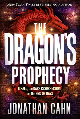 The Dragon's Prophecy: Israel, the Dark Resurrection, and the End of Days by Cahn, Jonathan