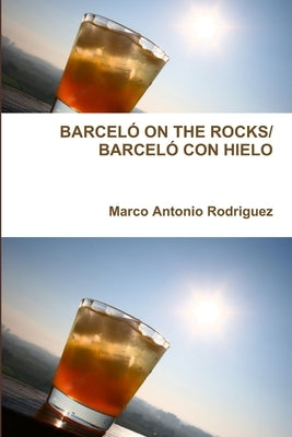 Barceló on the Rocks/Barceló Con Hielo by Rodriguez, Marco Antonio
