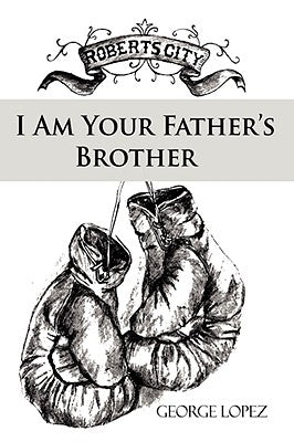 I Am Your Father's Brother by Lopez, George