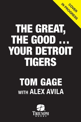Your Detroit Tigers: The Great, the Good, and the Neither by Gage, Tom