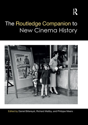 The Routledge Companion to New Cinema History by Biltereyst, Daniel