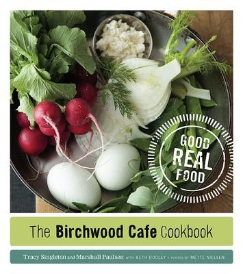 The Birchwood Cafe Cookbook: Good Real Food by Singleton, Tracy