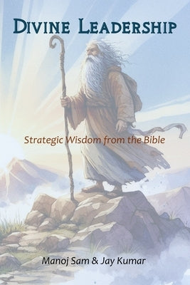 Divine Leadership: Strategic Wisdom from the Bible by Kumar, Jay