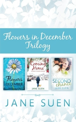 Flowers in December Trilogy: Flowers in December, Coming Home, Second Chance by Suen, Jane