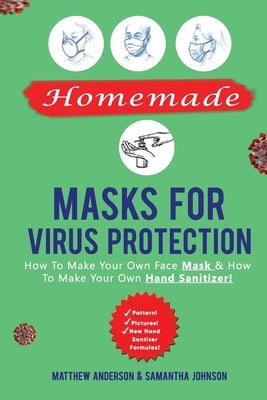 Homemade Masks For Virus Protection: How to Make Your Own Face Mask & How to Make Your Own Hand Sanitizer! by Toma, Ramona Vasilica