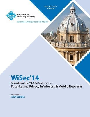 ACM WiSec 2014 7th ACM Conference on Security and Privacy in Wireless and Mobile Networks by Wisec 14 Conference Committee