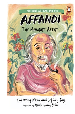 Exploring Southeast Asia with Affandi: The Humanist Artist by Shin, Quek Hong
