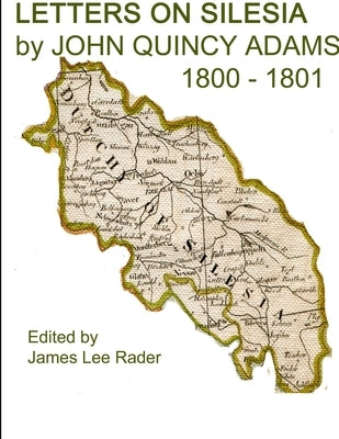 LETTERS ON SILESIA by JOHN QUINCY ADAMS 1801 by Rader, James L.