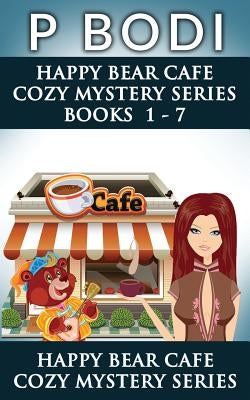 Happy Bear Cafe Series Books 1-7: Happy Bear Cafe Cozy Mystery Series by Bodi, P.