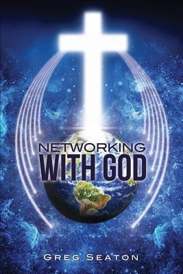 Networking With God by Seaton, Greg