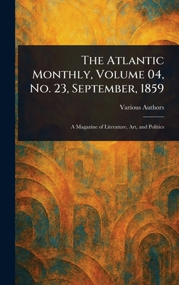 The Atlantic Monthly, Volume 04, No. 23, September, 1859 by Various