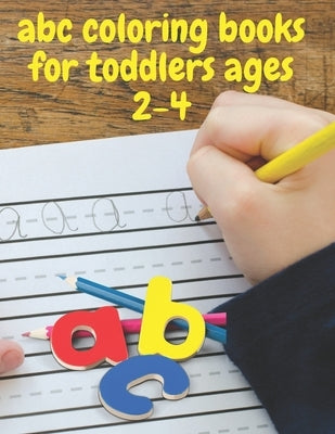 abc coloring books for toddlers ages 2-4: ABC Alphabet Book for learning to handwrite, Baby Book, Children's Book, Toddler Book by Russell, Genial