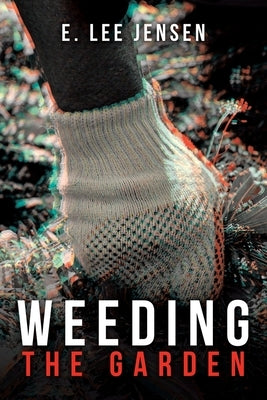 Weeding the Garden by Jensen, E. Lee