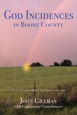 God-Incidences: in Boone County by Gillman, John