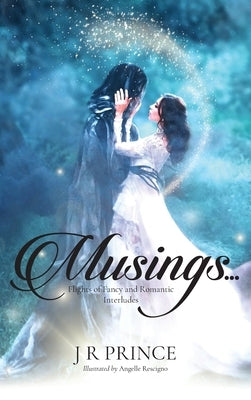 Musings...: Flights of Fancy and Romantic Interludes by Prince, J. R.