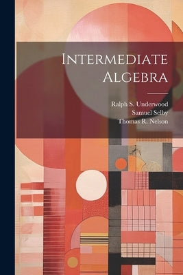 Intermediate Algebra by Underwood, Ralph S.