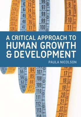 A Critical Approach to Human Growth and Development: A Textbook for Social Work Students and Practitioners by Nicolson, Paula