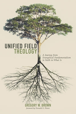 Unified Field Theology by Brown, Gregory W.