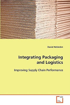 Integrating Packaging and Logistics by Hellström, Daniel