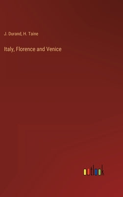 Italy, Florence and Venice by Taine, H.