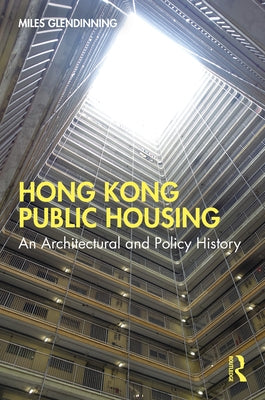 Hong Kong Public Housing: An Architectural and Policy History by Glendinning, Miles
