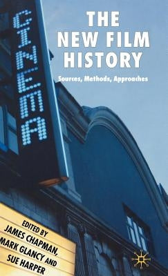 The New Film History: Sources, Methods, Approaches by Chapman, J.