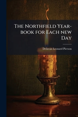 The Northfield Year-book for Each new Day by Pierson, Delavan Leonard