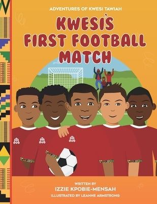 Kwesi's First Football Match by Armstrong, Leanne