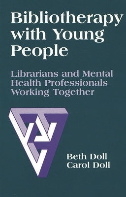 Bibliotherapy with Young People: Librarians and Mental Health Professionals Working Together by Doll, Beth